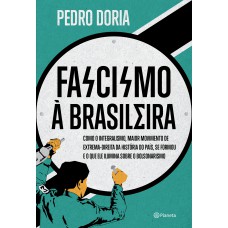 Fascismo à brasileira: Como o integralismo, maior movimento de extrema-direita da história do país, se formou e o que ele ilumina sobre o bolsonarismo