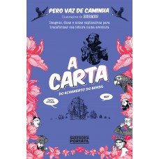 A carta do achamento do Brasil: Imagens, dicas e notas explicativas para transformar sua leitura em uma aventura