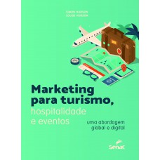 Marketing para turismo, hospitalidade e eventos: uma abordagem global e digital