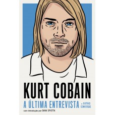 Kurt Cobain: A última entrevista e outras conversas