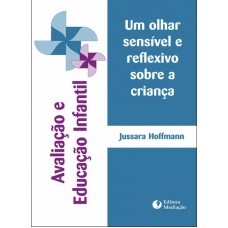 AVALIAÇÃO E EDUCAÇÃO INFANTIL: UM OLHAR SENSÍVEL E REFLEXIVO SOBRE A CRIANÇA