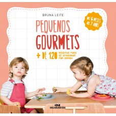 Pequenos Gourmets: Mais de 120 receitas para se apaixonar por comida