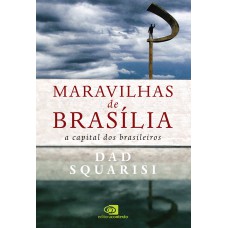 Maravilhas de Brasília: a capital dos brasileiros