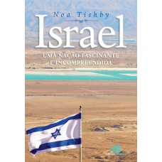 Israel: Uma nação fascinante e incompreendida