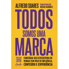 Todos somos uma marca: Construa seu ecossistema de vendas por meio de influência, conteúdo e experiência