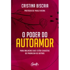 O poder do autoamor: Para mulheres que estão cansadas de priorizar os outros