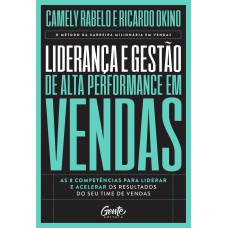 Liderança e gestão de alta performance em vendas: As 8 competências para liderar e acelerar os resultados do seu time de