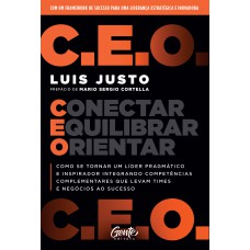 C.E.O. – Conectar, Equilibrar, Orientar: Como se tornar um líder pragmático e inspirador integrando competências complementares que levam times e negócios ao sucesso