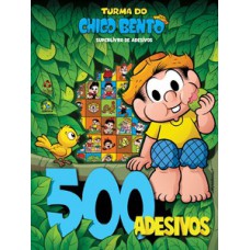 TURMA DO CHICO BENTO SUPERLIVRO DE ADESIVOS: 500 ADESIVOS