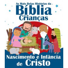 AS MAIS BELAS HISTÓRIAS DA BÍBLIA PARA CRIANÇAS: NASCIMENTO E INFÂNCIA DE CRISTO