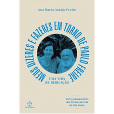 Meu dizeres e fazeres em torno de Paulo Freire: Uma vida de dedicação