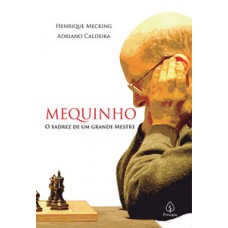 MEQUINHO: O XADREZ DE UM GRANDE MESTRE