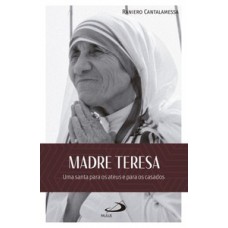 MADRE TERESA:: UMA SANTA PARA OS ATEUS E PARA OS CASADOS