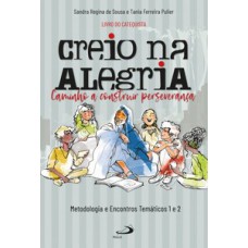 CREIO NA ALEGRIA CAMINHO A CONSTRUIR PERSEVERANÇA: METODOLOGIA E ENCONTROS TEMÁTICOS 1 E 2