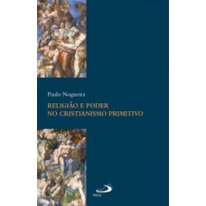 RELIGIÃO E PODER NO CRISTIANISMO PRIMITIVO