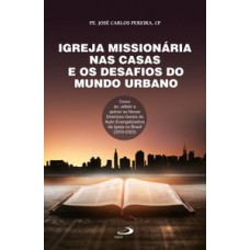 IGREJA MISSIONÁRIA NAS CASAS E OS DESAFIOS DO MUNDO URBANO