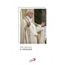 PAPA FRANCISCO - A ORAÇÃO