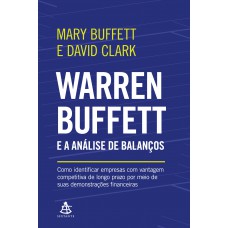 Warren Buffett e a análise de balanços: Como identificar empresas com vantagem competitiva de longo prazo por meio de suas demonstrações financeiras