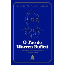 O Tao de Warren Buffett: A sabedoria e os princípios de investimento do gênio das finanças