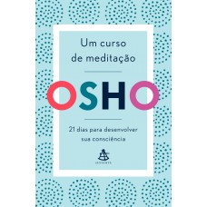 Um curso de meditação: 21 dias para desenvolver sua consciência