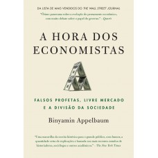 A hora dos economistas: Falsos profetas, livre mercado e a divisão da sociedade