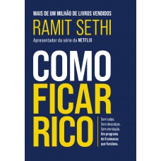 Como ficar rico: Sem culpa. Sem desculpas. Sem enrolação. Um programa de 6 semanas que funciona.