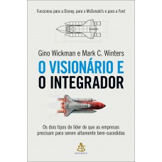 O visionário e o integrador: Os dois tipos de líder de que as empresas precisam para serem altamente bem-sucedidas