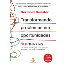 Transformando problemas em oportunidades: Flip Thinking | Um método inovador para mudar sua forma de pensar e criar nova