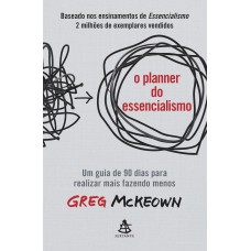 O planner do essencialismo: Um guia de 90 dias para realizar mais fazendo menos