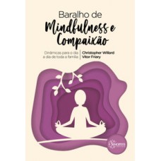 BARALHO DE MINDFULNESS E COMPAIXÃO: DINÂMICAS PARA O DIA A DIA DE TODA A FAMÍLIA