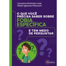 O QUE VOCÊ PRECISA SABER SOBRE FOBIA ESPECIFÍCA E TEM MEDO DE PERGUNTAR