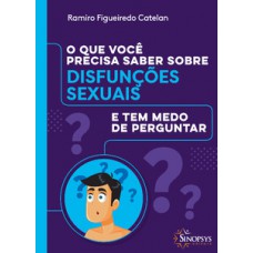 O QUE VOCÊ PRECISA SABER SOBRE DISFUNÇÕES SEXUAIS E TEM MEDO DE PERGUNTAR