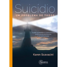 SUICÍDIO - UM PROBLEMA DE TODOS: COMO AUMENTAR A CONSCIÊNCIA PÚBLICA NA PREVENÇÃO E NA POSVENÇÃO