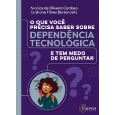 O QUE VOCÊ PRECISA SABER SOBRE DEPENDÊNCIA TECNOLÓGICA E TEM MEDO DE PERGUNTAR