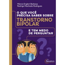 O QUE VOCÊ PRECISA SABER SOBRE TRANSTORNO BIPOLAR E TEM MEDO DE PERGUNTAR