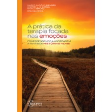 A PRÁTICA DA TERAPIA FOCADA NAS EMOÇÕES: COMPREENDENDO A ABORDAGEM A PARTIR DE HISTÓRIAS REAIS