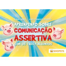 APRENDENDO SOBRE COMUNICAÇÃO ASSERTIVA COM OS TRÊS PORQUINHOS