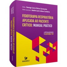 FISIOTERAPIA RESPIRATÓRIA APLICADA AO PACIENTE CRÍTICO: MANUAL PRÁTICO