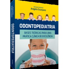 ODONTOPEDIATRIA: BASES TEÓRICAS PARA UMA PRÁTICA CLÍNICA DE EXCELÊNCIA