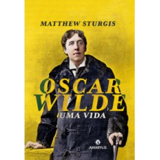 OSCAR WILDE - UMA VIDA