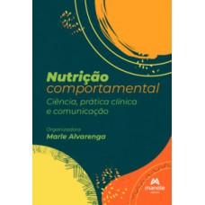 NUTRIÇÃO COMPORTAMENTAL: CIÊNCIA, PRÁTICA CLÍNICA E COMUNICAÇÃO