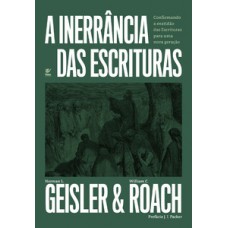 A INERRÊNCIA DAS ESCRITURAS: CONFIRMANDO A EXATIDÃO DAS ESCRITURAS PARA UMA NOVA GERAÇÃO