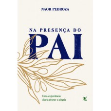 NA PRESENÇA DO PAI: UMA EXPERIÊNCIA DIÁRIA DE PAZ E ALEGRIA