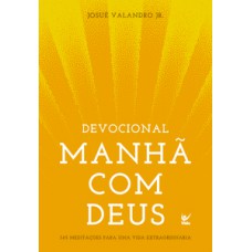 MANHÃ COM DEUS: 365 MEDITAÇÕES PARA UMA VIDA EXTRAORDINÁRIA