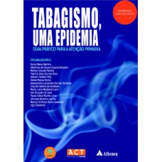 TABAGISMO, UMA EPIDEMIA - GUIA PRÁTICO PARA A ATENÇÃO PRIMÁRIA