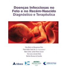 DOENÇAS INFECCIOSAS NO FETO E NO RECÉM-NASCIDO - DIAGNÓSTICO E TERAPÊUTICO