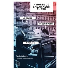 A morte do embaixador russo: Um relato de espionagem no Brasil