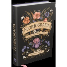 FLORIOGRAFIA: A LINGUAGEM SECRETA DAS FLORES