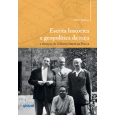 ESCRITA HISTÓRICA E GEOPOLÍTICA DA RAÇA: A RECEPÇÃO DE GILBERTO FREYRE NA FRANÇA