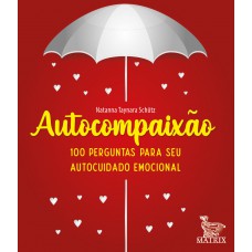 Autocompaixão: 100 perguntas para o seu autocuidado emocional